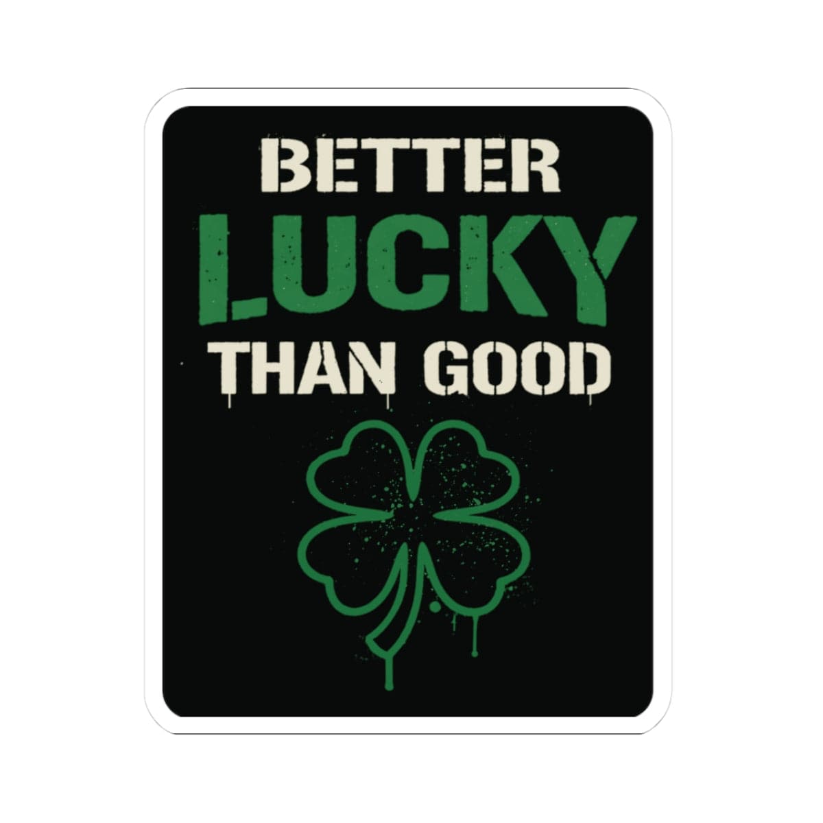 K-Factor Supply Co Better Lucky Than Good Sticker 3" × 3"