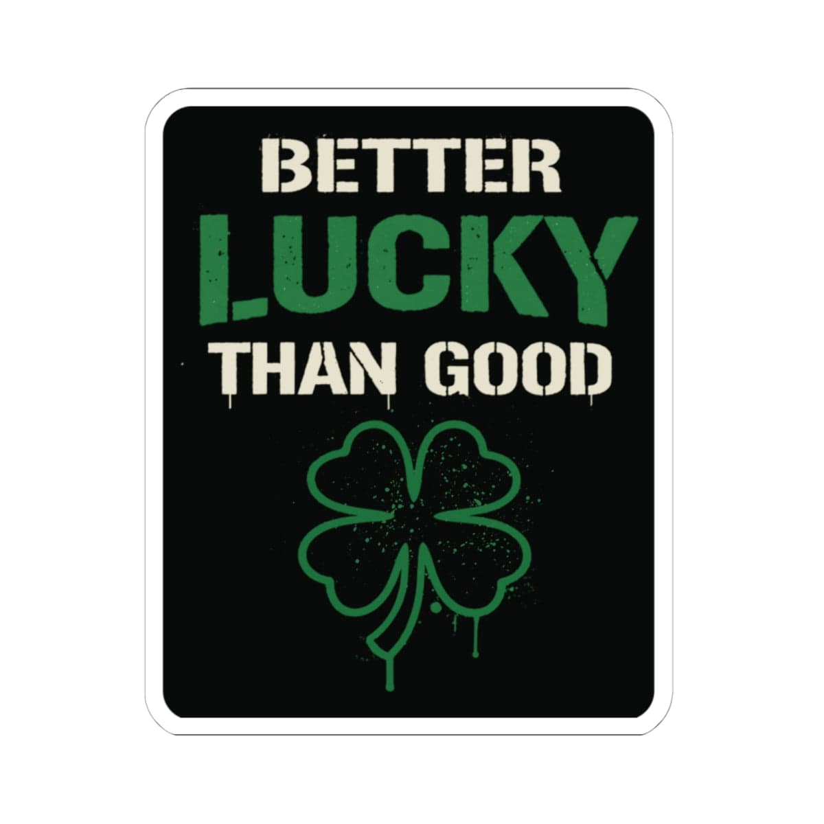 K-Factor Supply Co Better Lucky Than Good Sticker 6" × 6"
