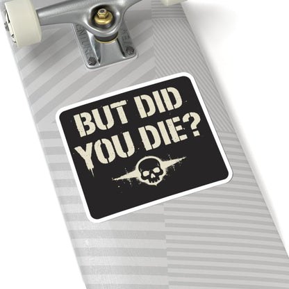 K-Factor Supply Co But Did You Die Sticker
