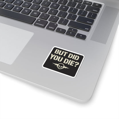K-Factor Supply Co But Did You Die Sticker