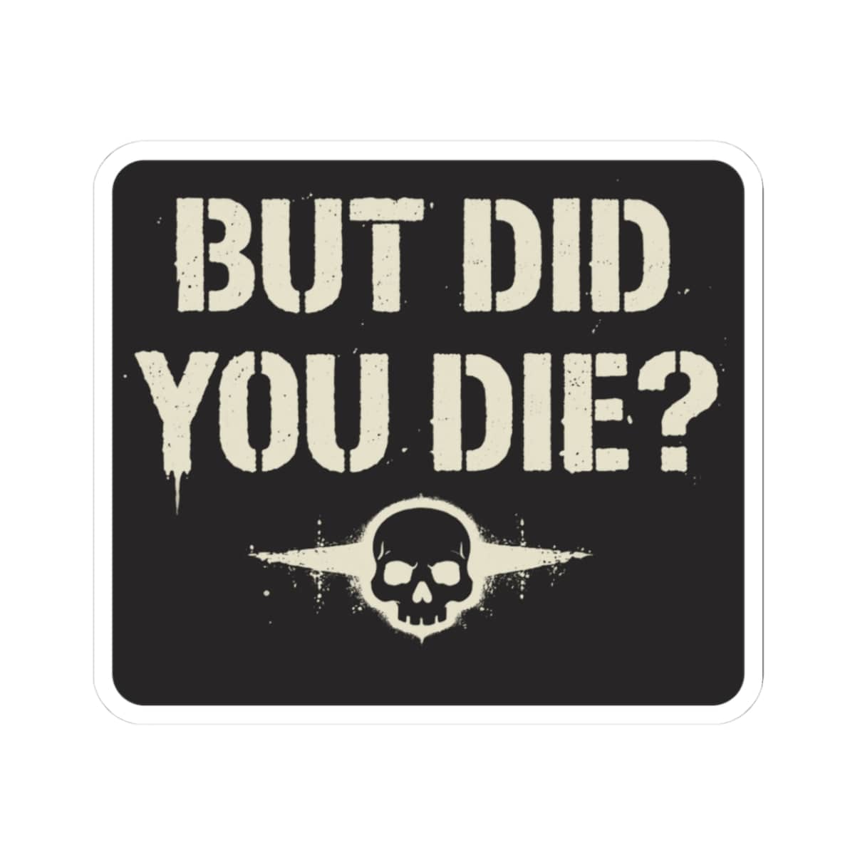 K-Factor Supply Co But Did You Die Sticker 3" × 3" / White
