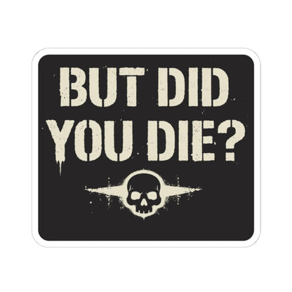 K-Factor Supply Co But Did You Die Sticker 4" × 4" / White