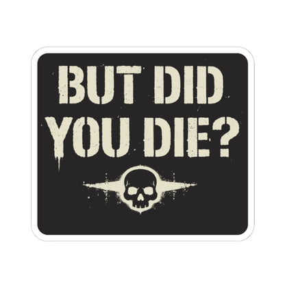 K-Factor Supply Co But Did You Die Sticker 6" × 6" / White