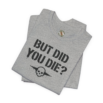 K-Factor Supply Co But Did You Die T-Shirt