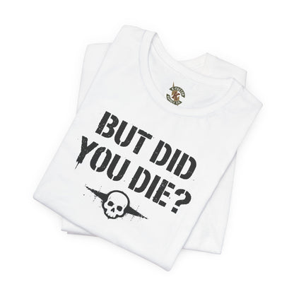 K-Factor Supply Co But Did You Die T-Shirt